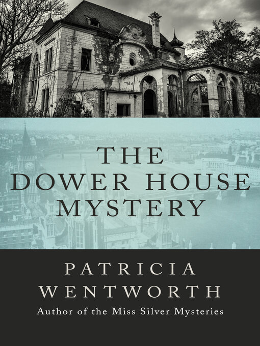 Title details for The Dower House Mystery by Patricia  Wentworth - Available